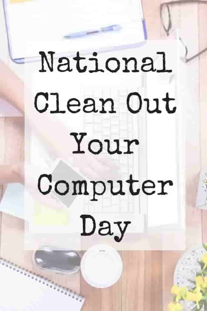 clean out your computer day 2023 National Clean Out Your Computer Day The Visibility Method
