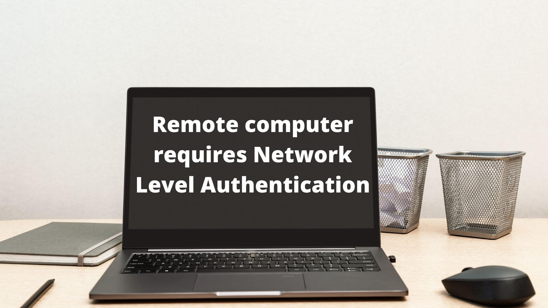 The remote computer requires Network Level Authentication