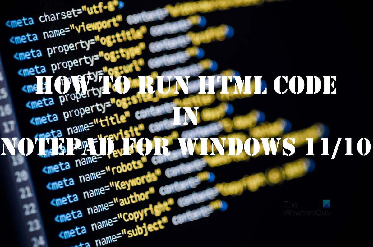 How To Run Html Code In Notepad For Windows 11 10
