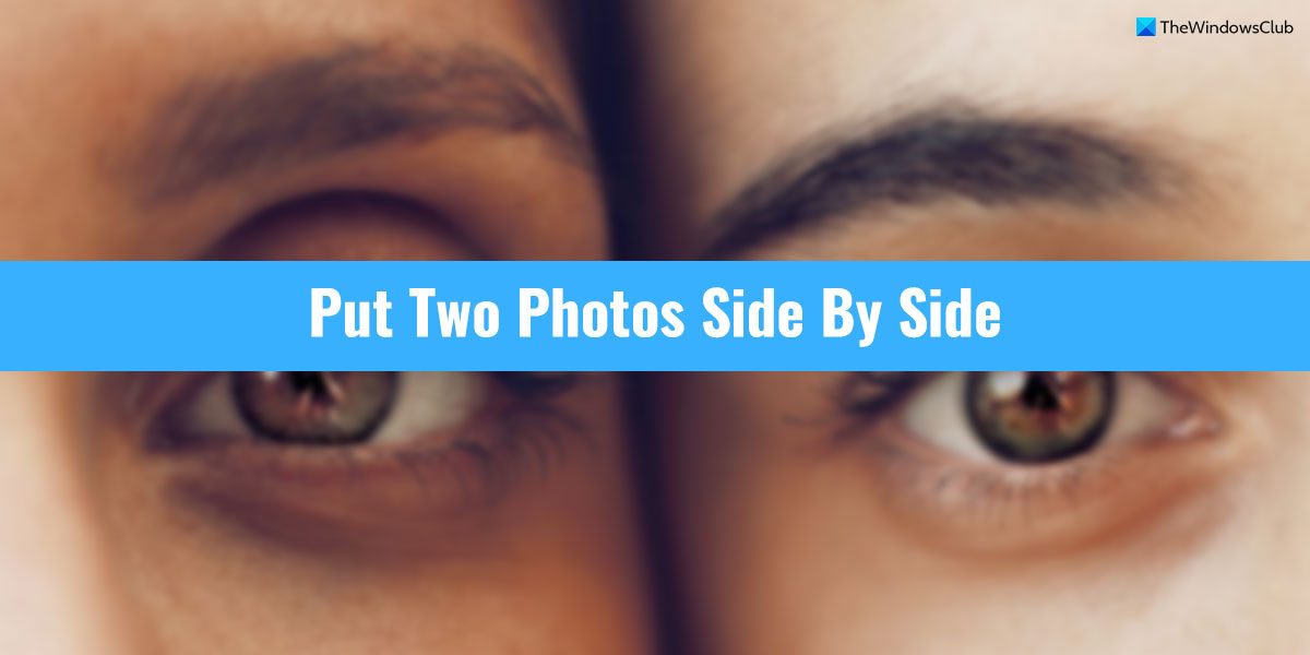 How To Put Two Photos Side By Side In Windows 11 10