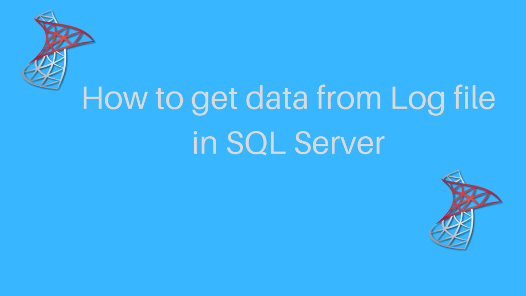 Top Ways For How to Get Data From Log File in SQL Server