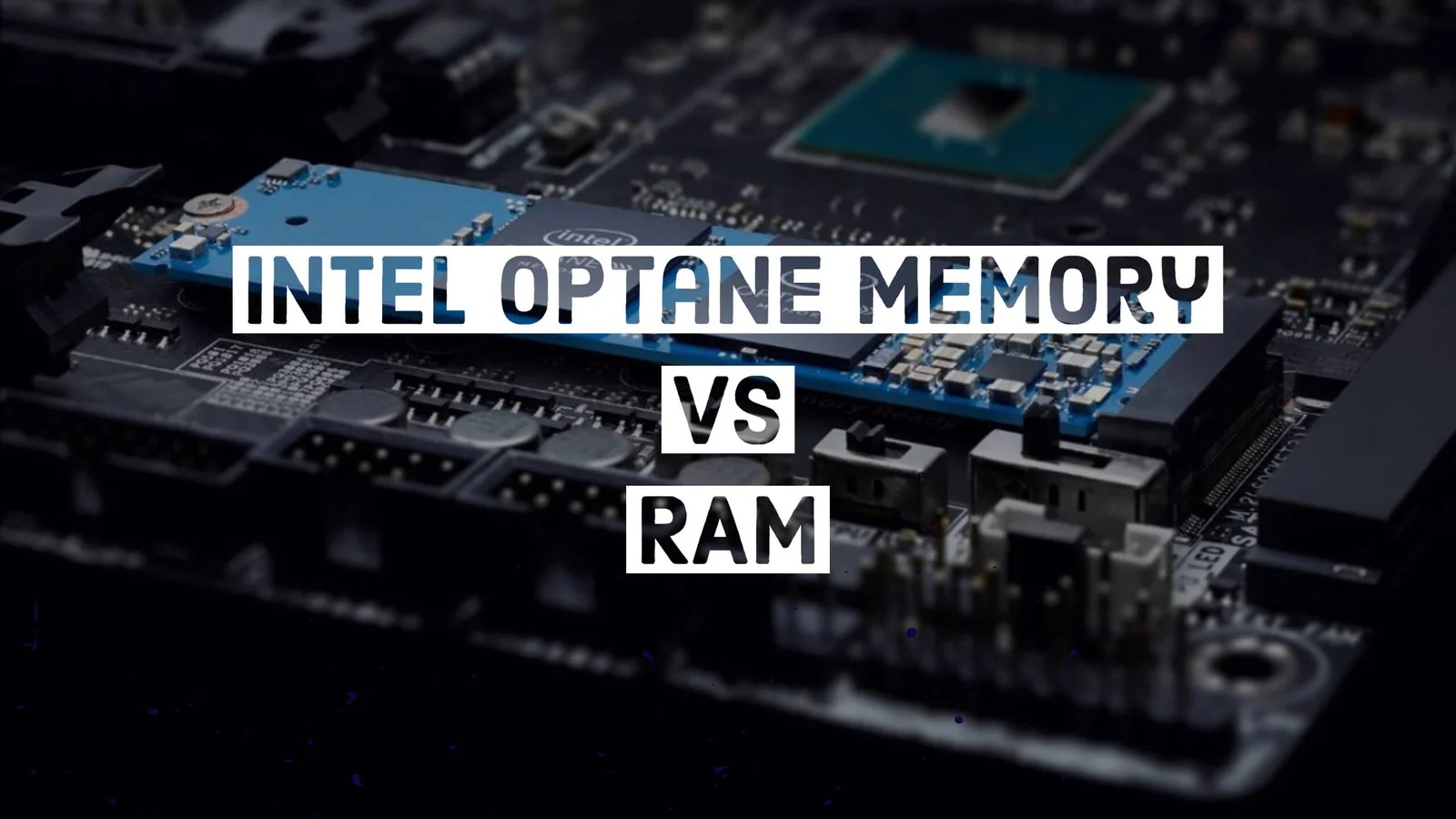 Intel Optane Memory Vs RAM The Truth You Should Know