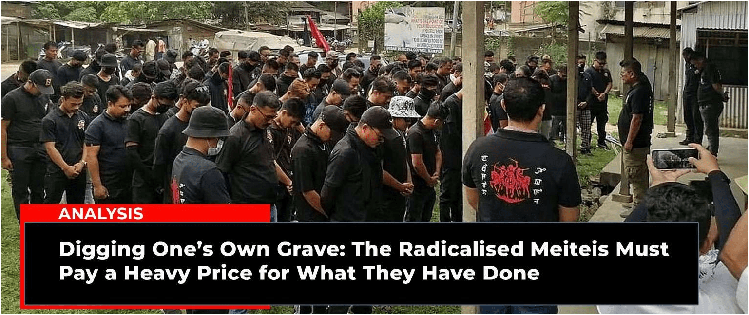 Digging One's Own Grave The Radicalised Meiteis Must Pay a Heavy Price