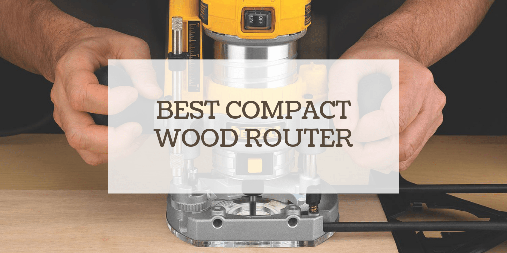 Top 6 Best Compact Router On The Market 2020 Think Woodwork