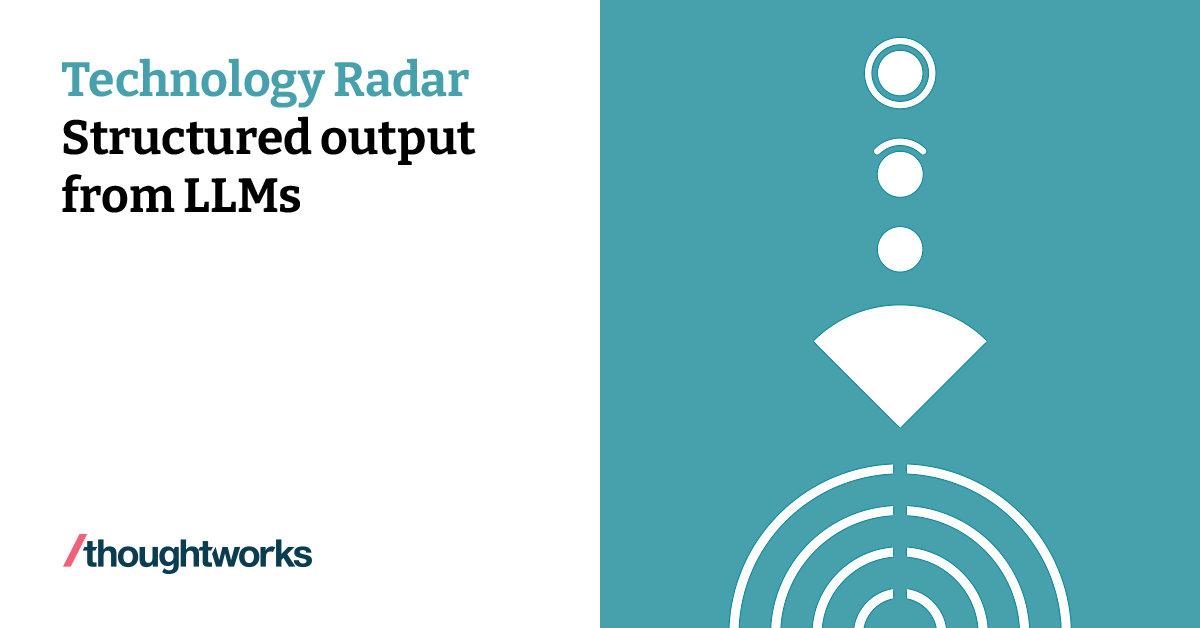 Structured output from LLMs Technology Radar Thoughtworks Singapore