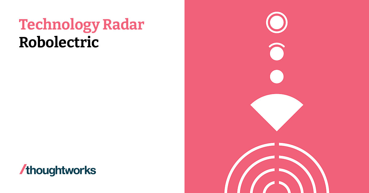 Robolectric Technology Radar Thoughtworks United States