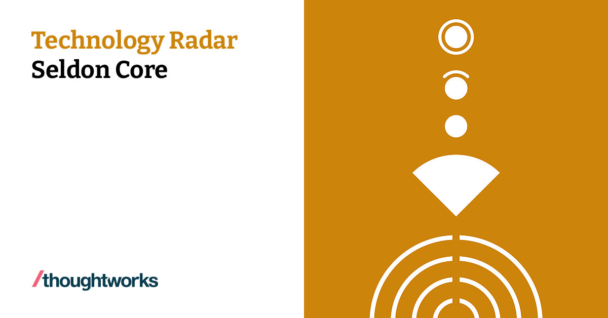 Seldon Core Technology Radar Thoughtworks