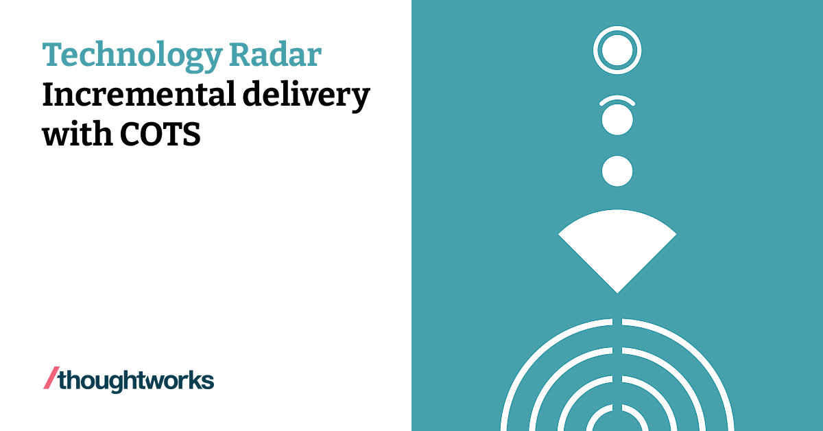 Incremental delivery with COTS Technology Radar Thoughtworks