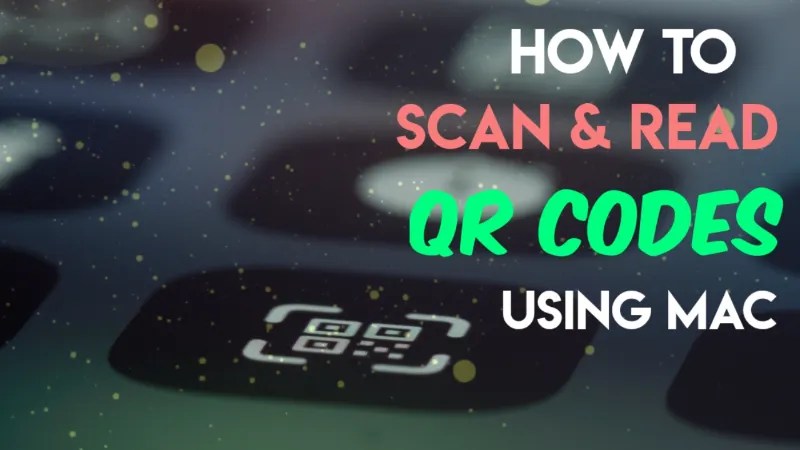 5 Ways to Scan and Read QR Codes using Mac [MacBook Pro, Air
