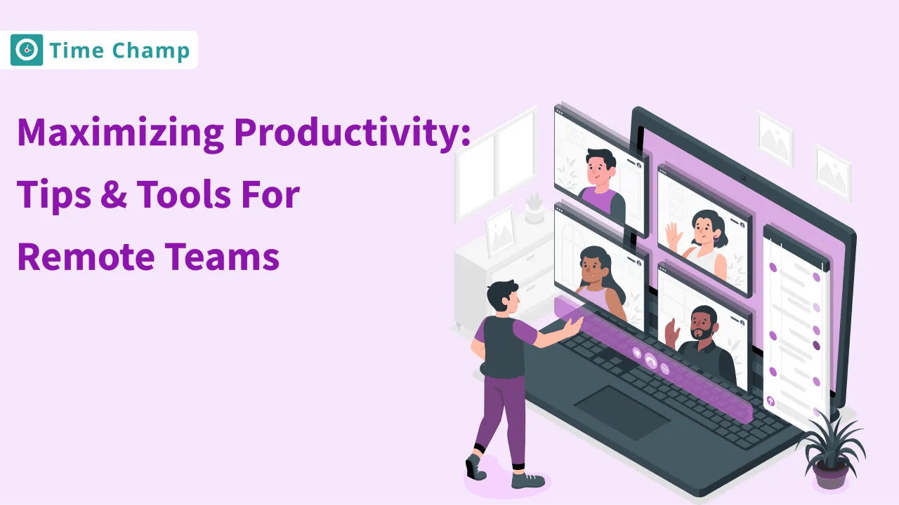 Maximizing Productivity Tips & Tools For Remote Teams