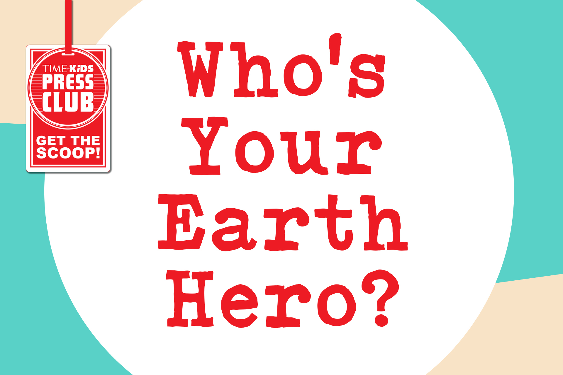 TIME for Kids Who's Your Earth Hero?