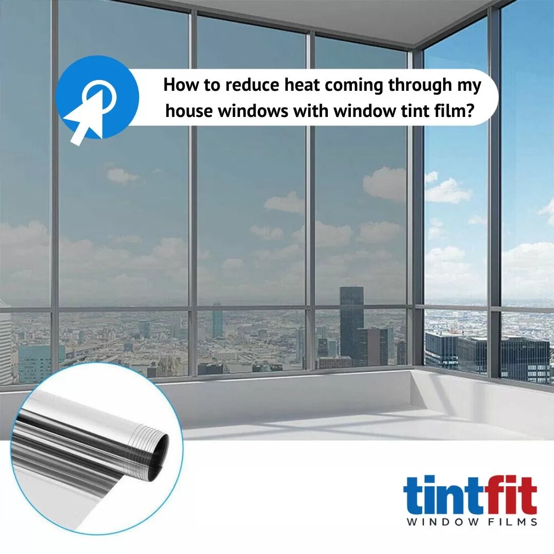 How to Reduce Heat Coming Through Your House Windows with Window Tint