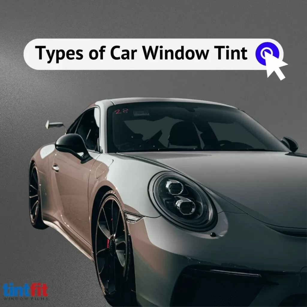 Types of Car Window Tint A Comprehensive Guide Tintfit Window Films