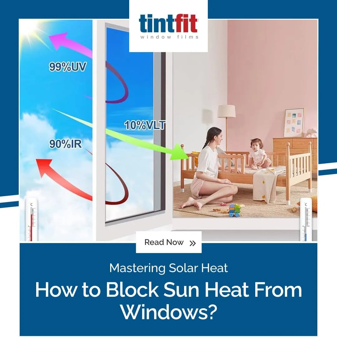 How to block sun heat from windows? Tintfit Window Films