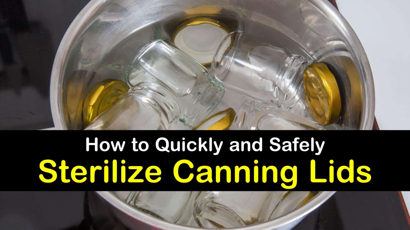 3 Ways to Quickly & Safely Sterilize Canning Lids