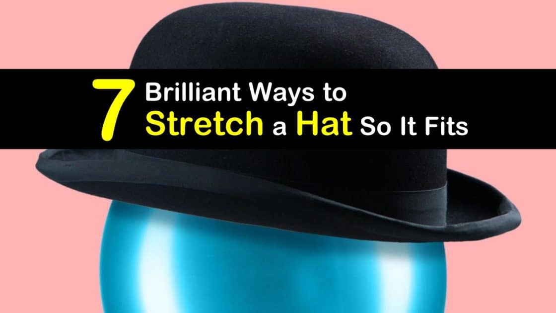 7 Brilliant Ways to Stretch a Hat So It Fits