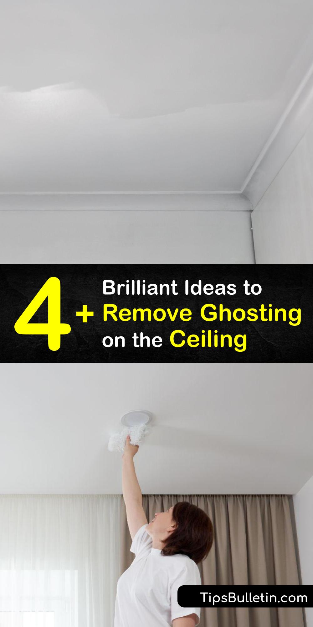 Cleaning the Ceiling Tricks for Getting Ghosting Off the Ceiling