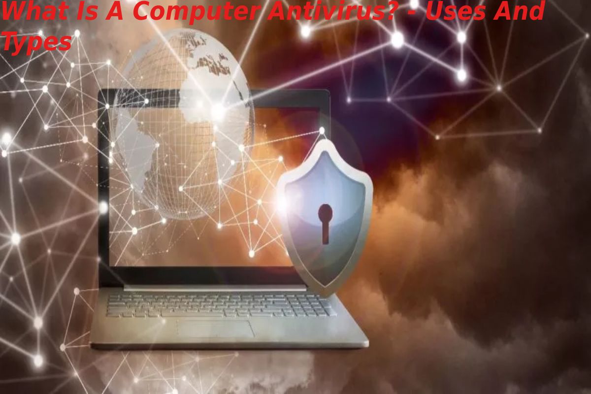 What Is A Computer Antivirus? Uses And Types