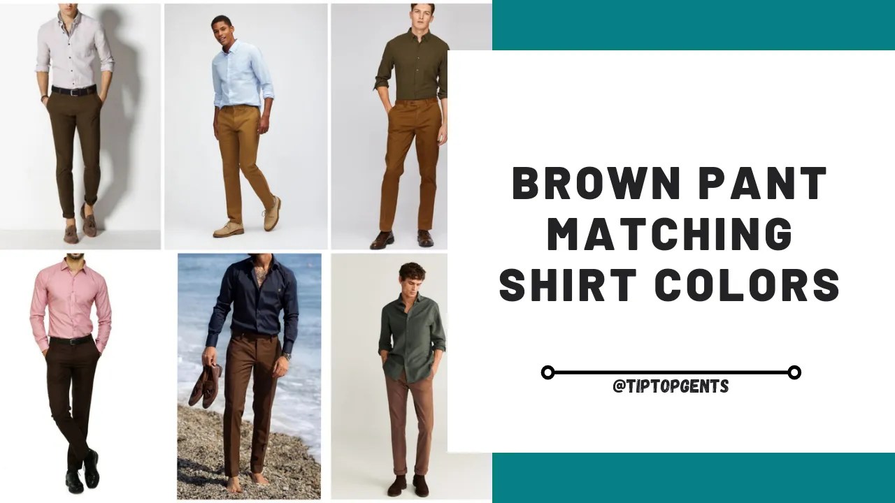 What Color Shirt Goes with Brown Pants? Brown Pant Matching Shirt