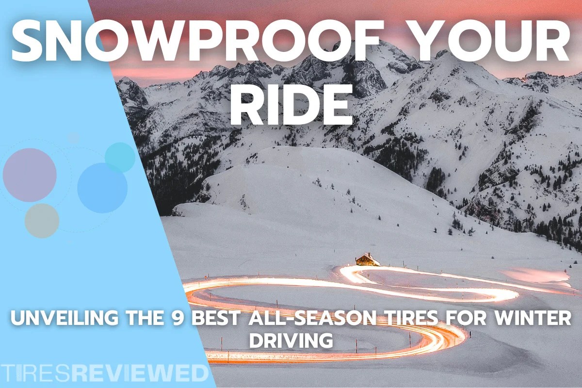 Snowproof your Ride Unveiling the 9 Best AllSeason Tires for Winter