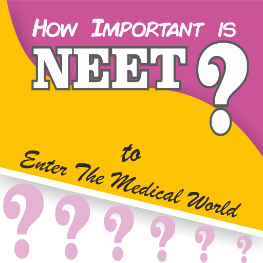 How Important Is NEET To Enter The Medical World? Check here the ways.