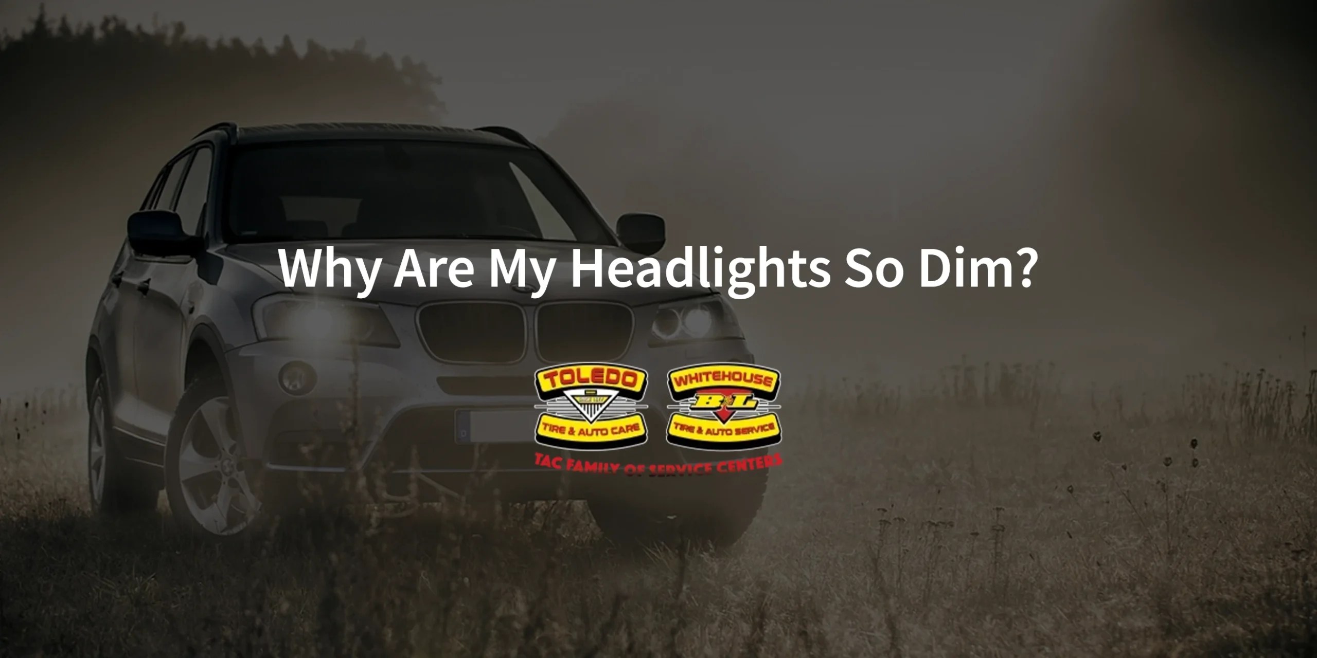 Why Are My Headlights So Dim? Toledo Tire and Auto Care