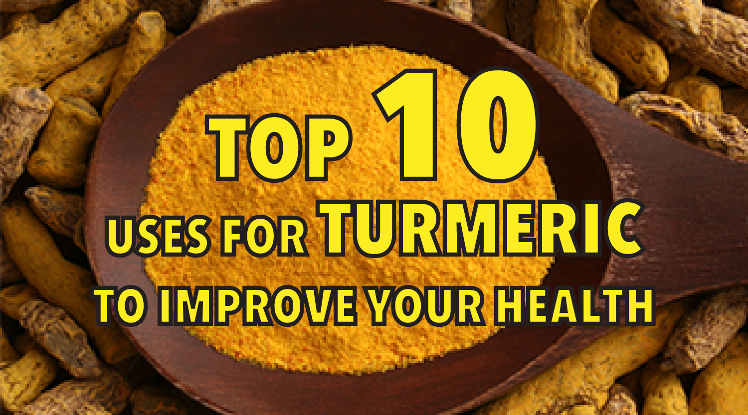 Top 10 uses for turmeric to improve your health Top 10 Grocery Secrets