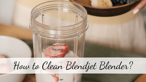 How to Clean Blendjet Blender?- Complete Guide! - Top Home Apps