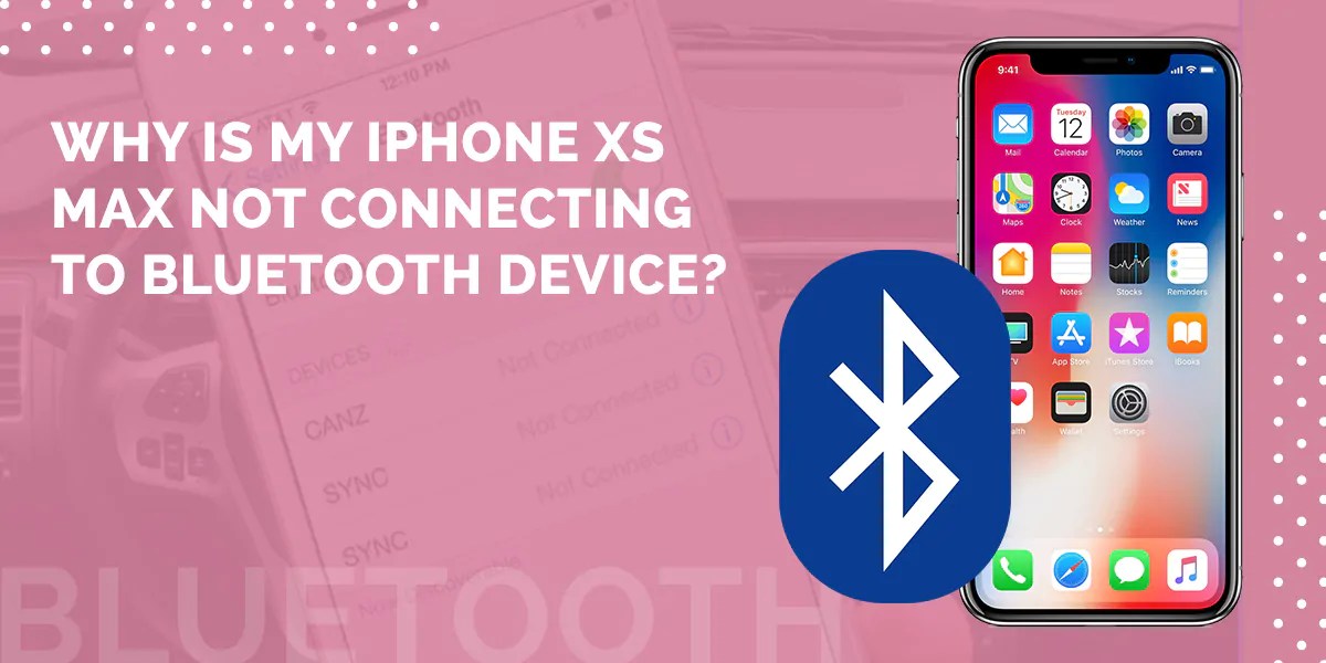 How to fix an iPhone XS Max not connecting to Bluetooth device
