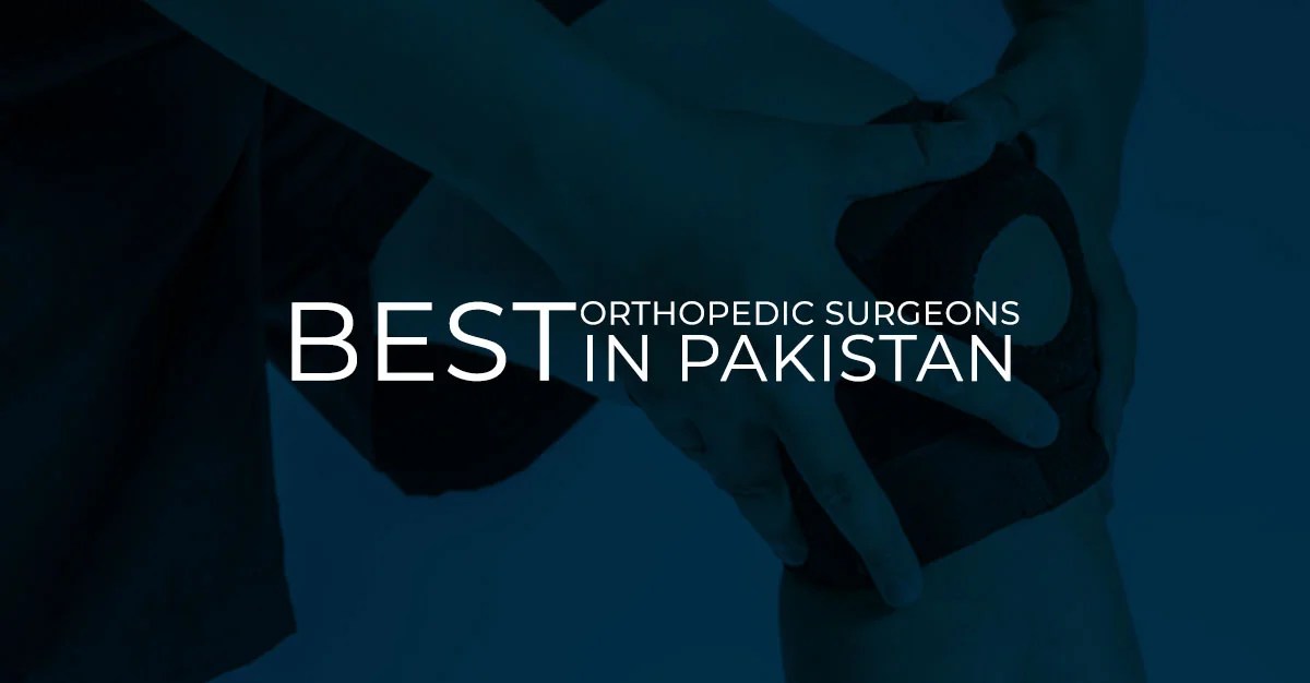 Top 10 Orthopedic Surgeons in Pakistan Top Pakistan