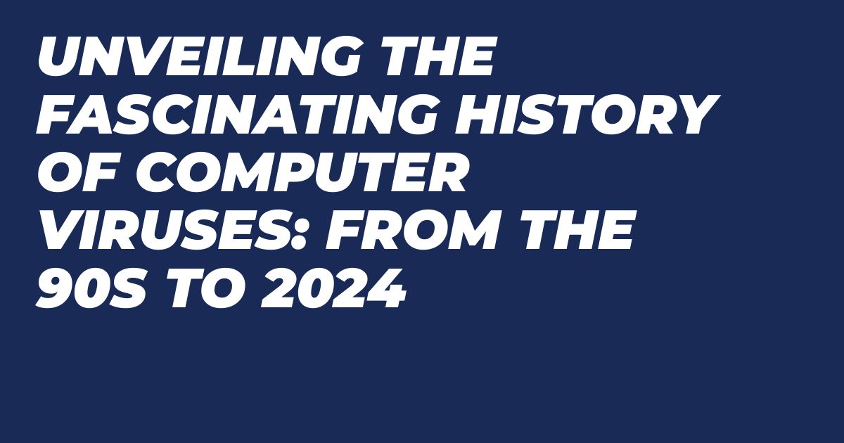 Sejarah Virus Komputer Dari Tahun 70an Hingga 2024