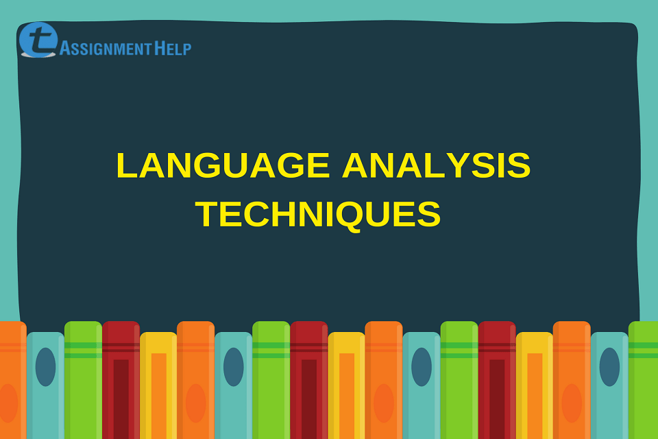 4 Steps to Mastering Language Techniques and Analysis I Total Assignment Help