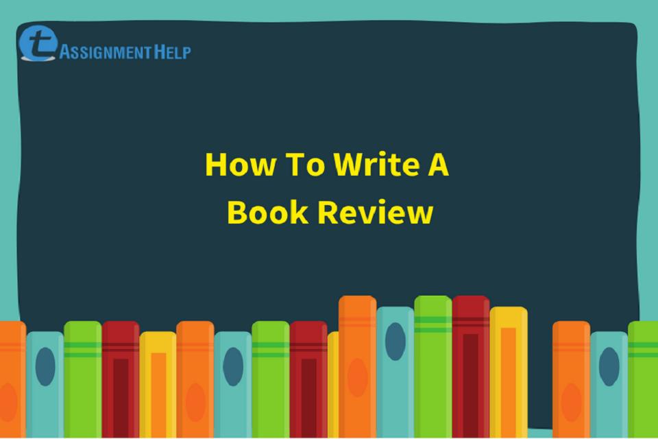 How To Write A Book Review Total Assignment Help