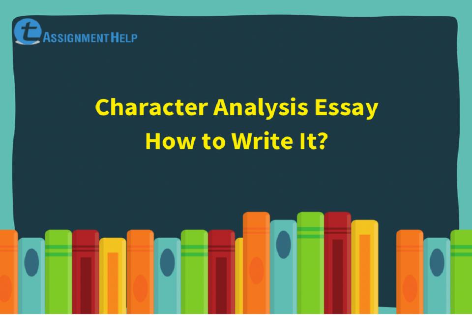 Character Analysis Essay How to Write It? Total Assignment Help