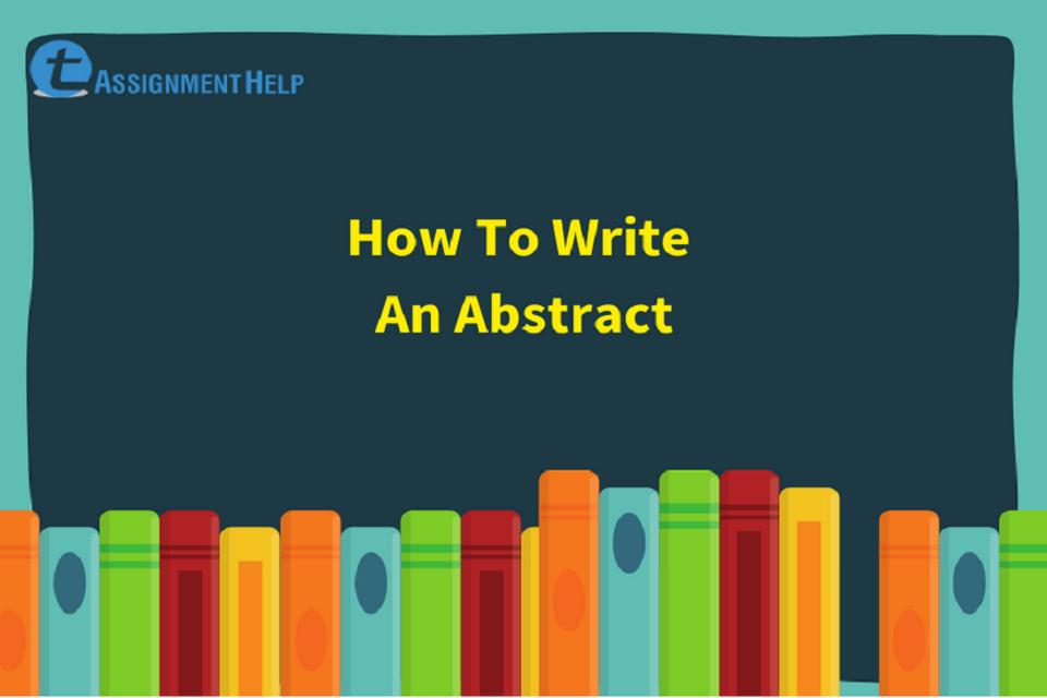 How To Write An Abstract? Total Assignment Help