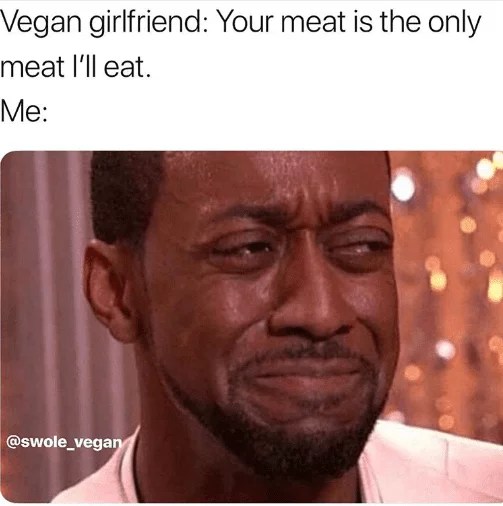 Your Meat Is The Only Meat I'll Eat Vegan Memes Totally Vegan Buzz
