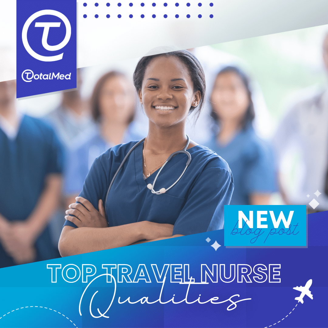 Top Seven Travel Nurse Qualities for Success TotalMed