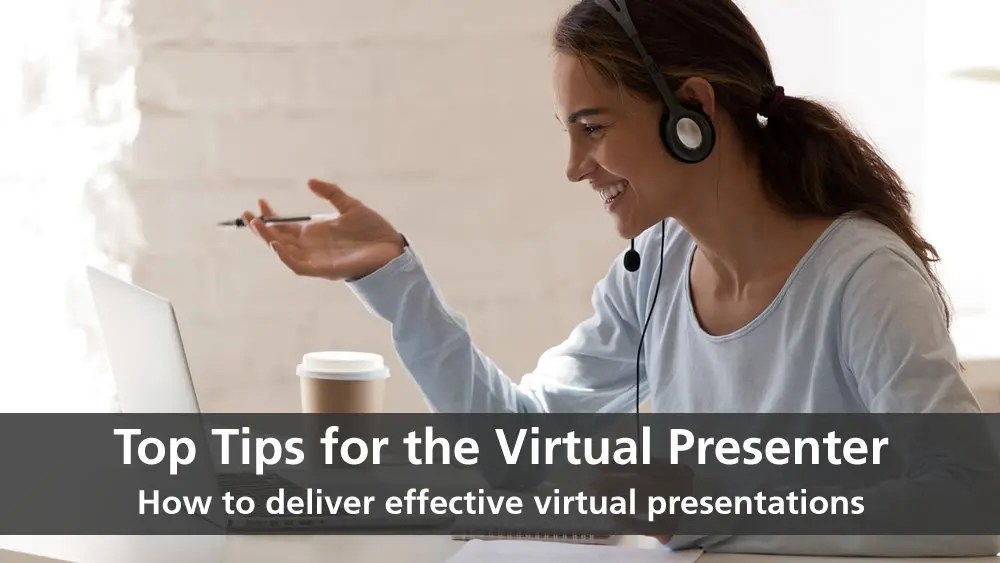 Top Tips for the Virtual Presenter Effective Virtual Presentations