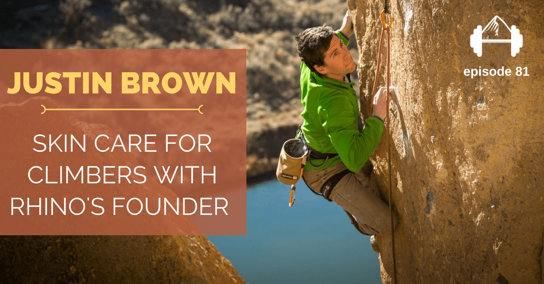 TBP 081 Skin Care for Climbers with Justin Brown of Rhino Skin