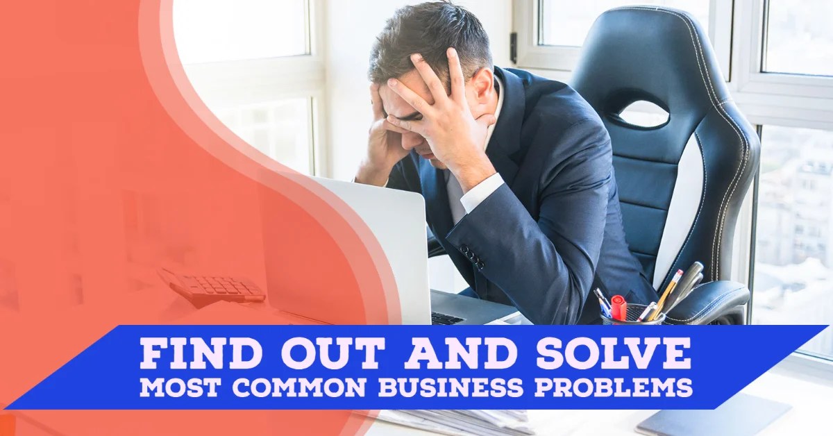 How To Solve Most Common Business Problems In 2023?