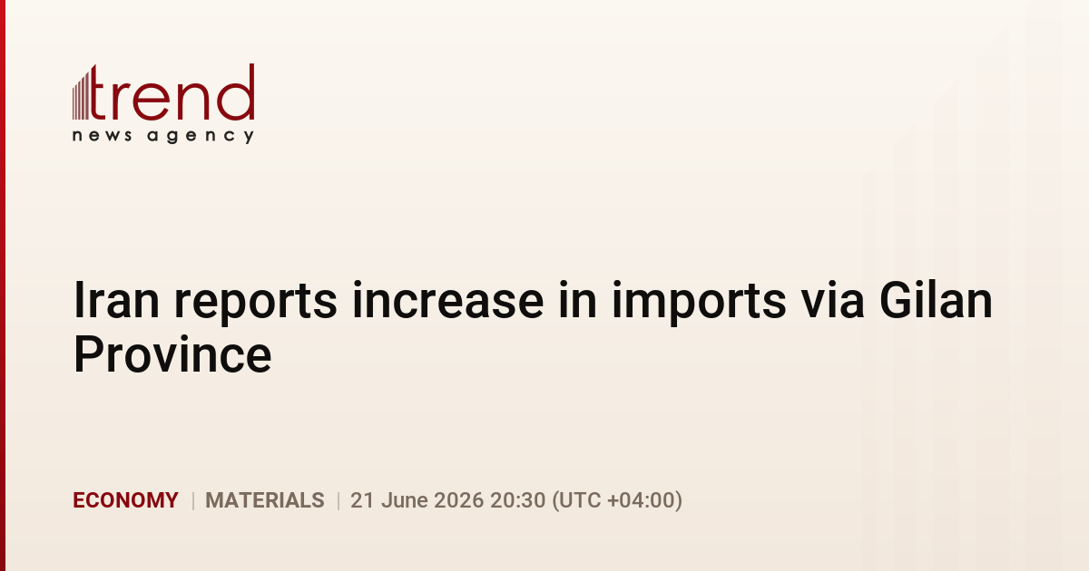 Iran reports increase in imports via Gilan Province