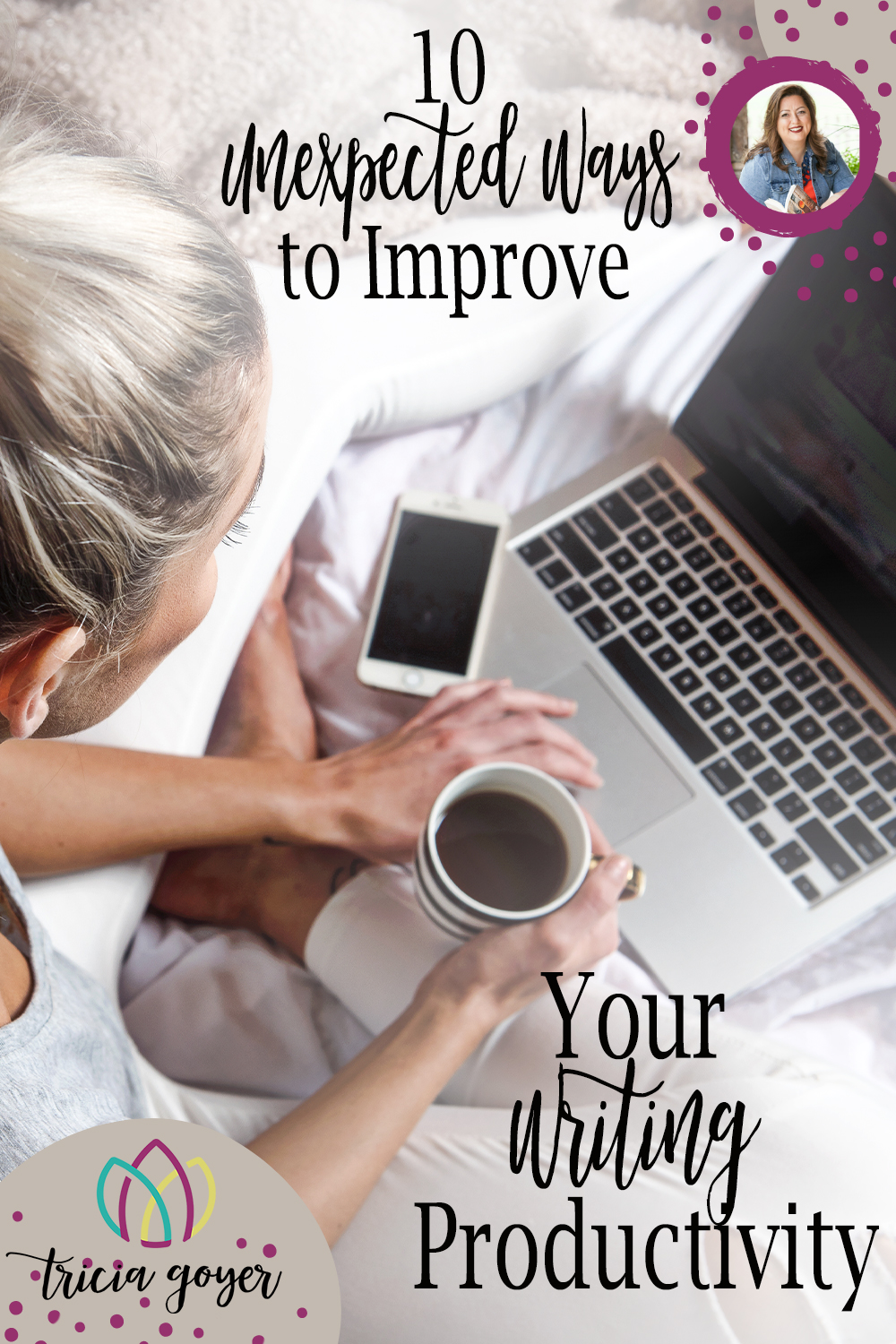 10 Unexpected Ways to Improve Your Writing Productivity Tricia Goyer