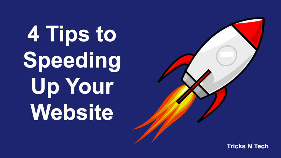4 Tips to Speeding Up Your Website Tricks N Tech