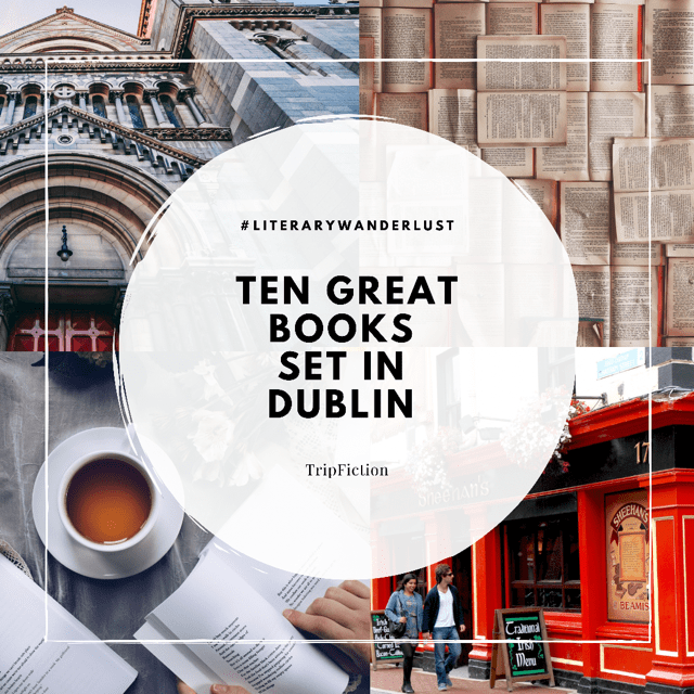 Ten great books set in Dublin Blog TripFiction