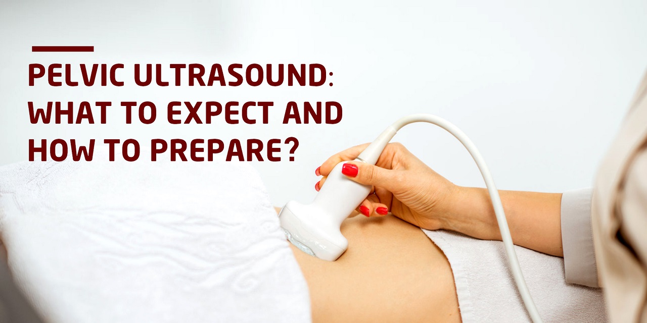 Pelvic Ultrasound Preparation and What to Expect.