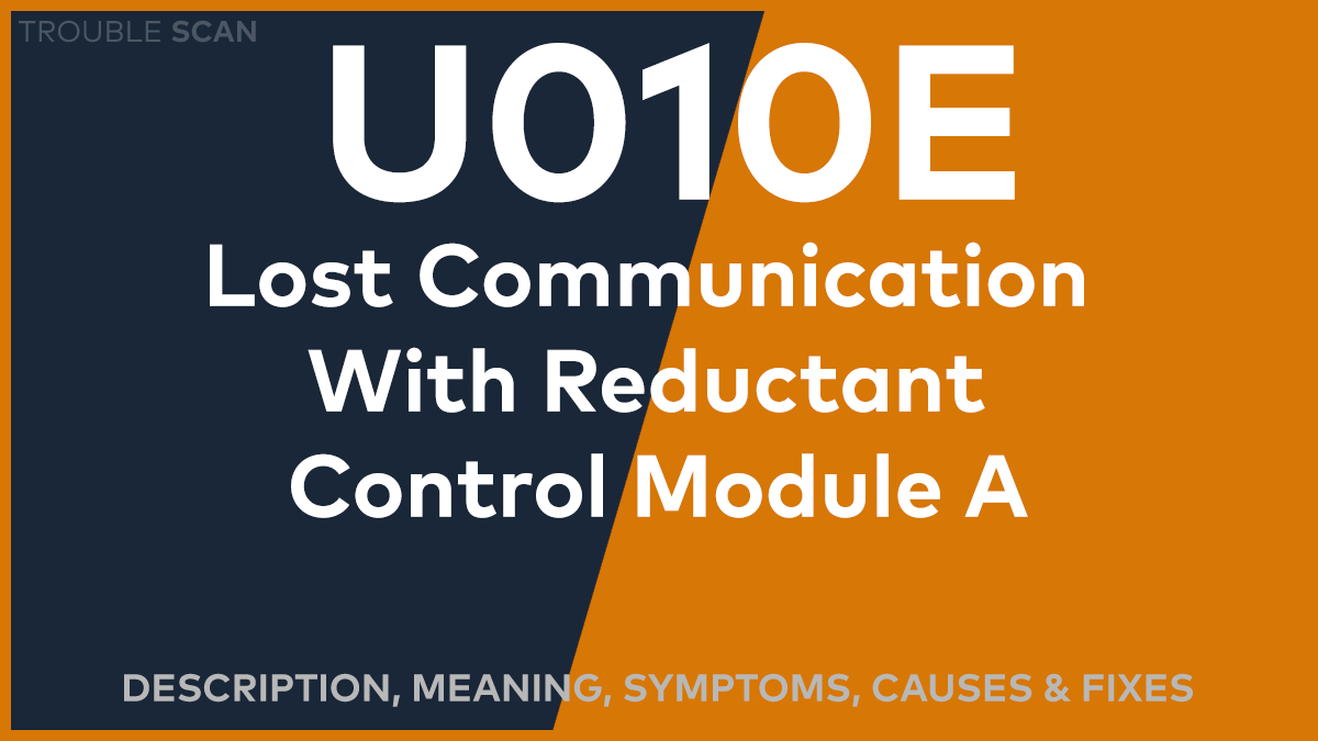 U010E Trouble Code: Meaning, Symptoms, Causes & Fixes [Easy]