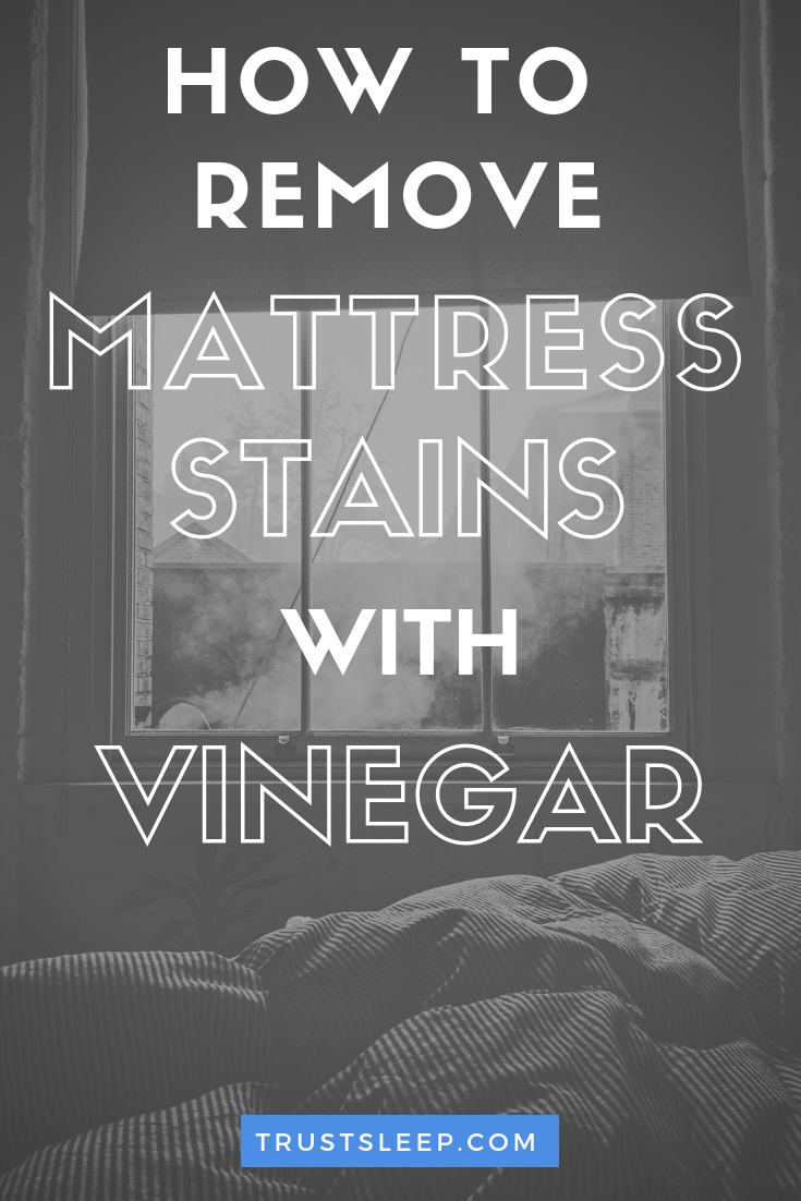 How To Remove Stains From Mattress With Vinegar (Today!) Trust Sleep