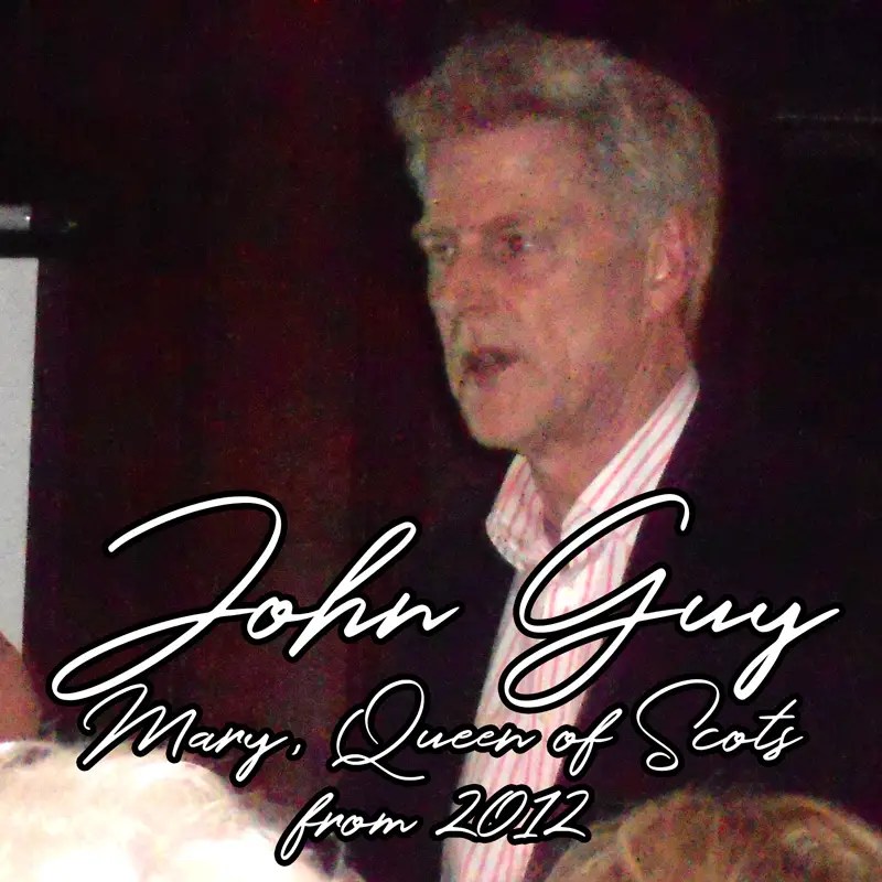 John Guy Mary, Queen of Scots A talk from 2012 The Tudor Society