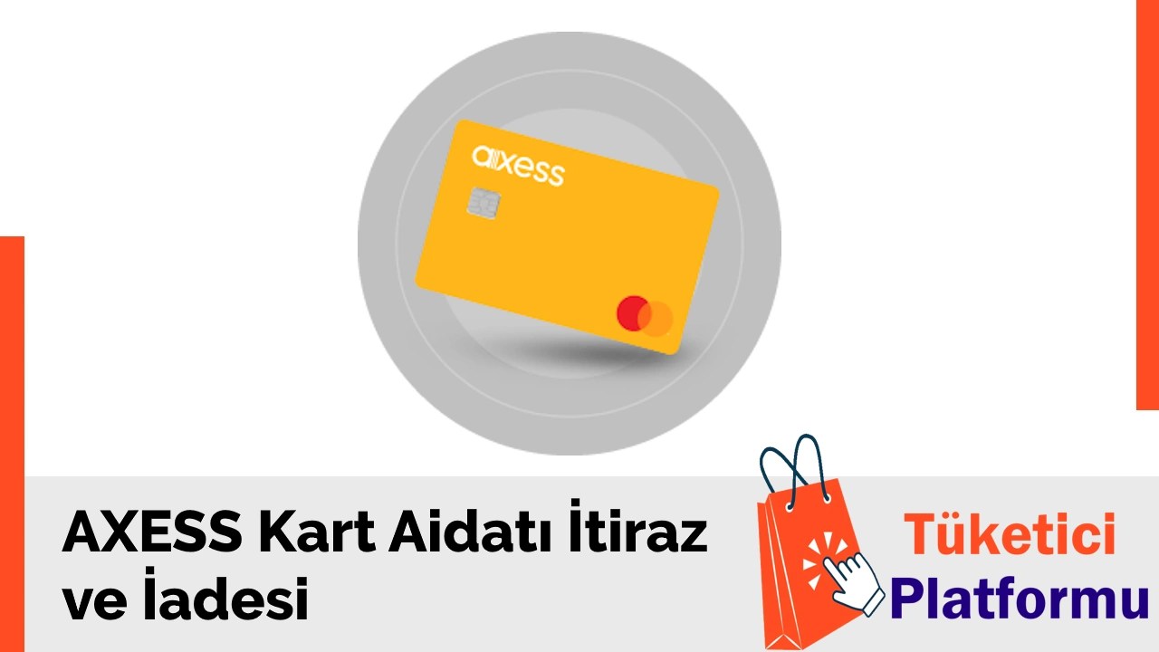 Akbank Axess Kart Aidatı İtiraz ve Geri Alma TuketiciPlatformu