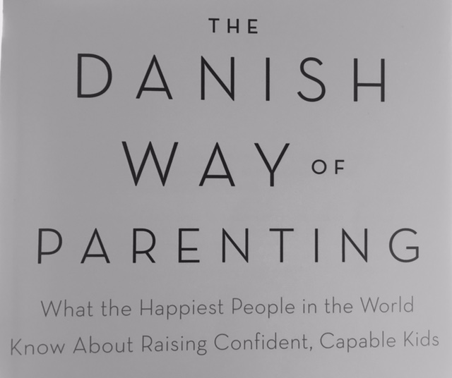 The Danish Way of Parenting: What the Happiest People in the.